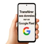 Transférer ses données sur un Google Pixel
