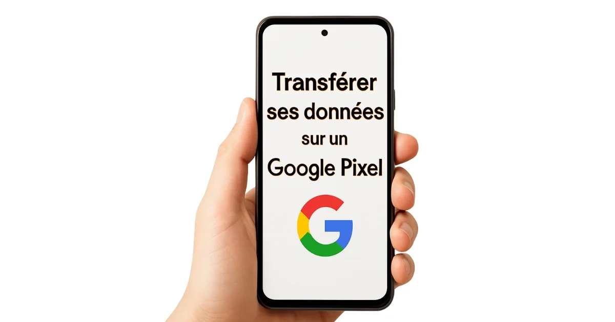 Transférer ses données sur un Google Pixel