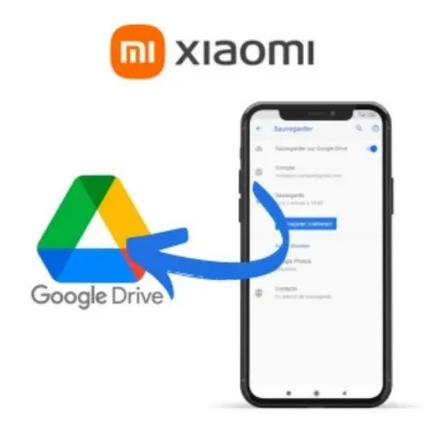 Comment sauvegarder et restaurer : Xiaomi avec Google Drive ?