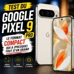 Test du Google Pixel 9 Pro : le format compact qui a (presque) tout d'un grand